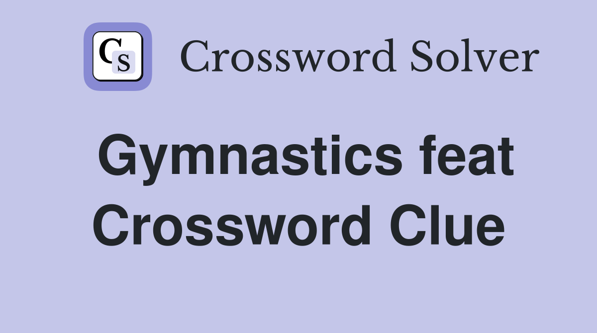 Gymnastics feat Crossword Clue Answers Crossword Solver